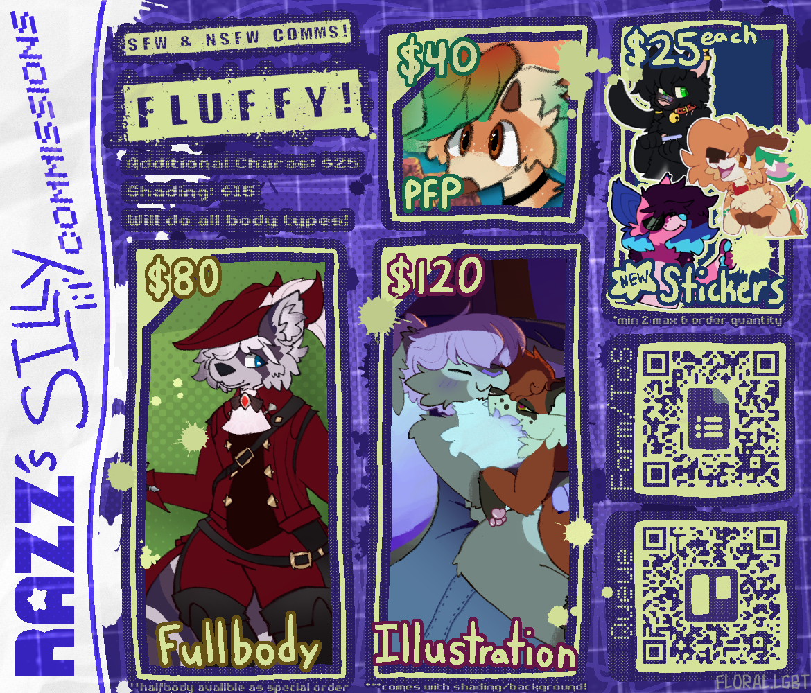 Razz's Commission Info:
Profile Pictures: $40 USD.
Unshaded Fullbody: $80.
Illustration: $120, comes with shading and background.
(New) Stickers: $25 each, minimum purchase of 2 stickers.
$25 per additional character, complicated details may cost a little extra! WIll draw all body types!